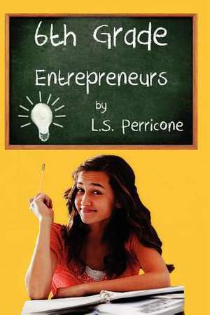 6th Grade Entrepreneurs de L. S. Perricone