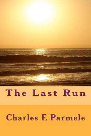 The Last Run de Charles E. Parmele