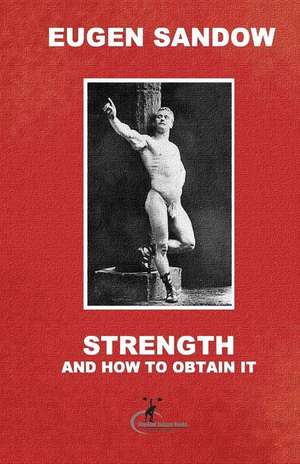 Strength and How to Obtain It de Eugen Sandow