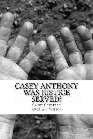 Casey Anthony Was Justice Served? de Cathy Cavarzan