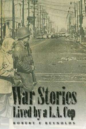 War Stories Lived by a la Cop de Robert E. Reynolds