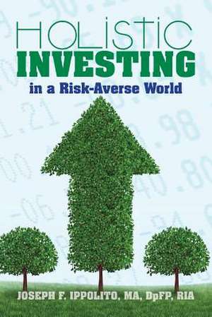 Holistic Investing in a Risk-Averse World de Joseph F. Ippolito