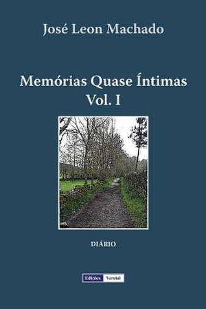 Memorias Quase Intimas - I de Jose Leon Machado