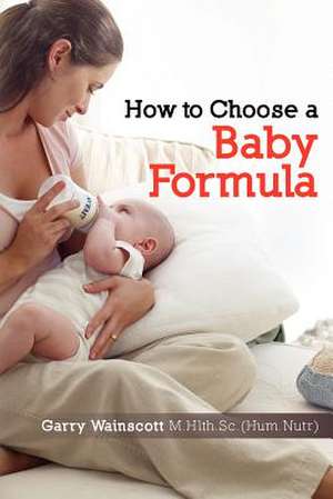 How to Choose a Baby Formula de Garry Wainscott