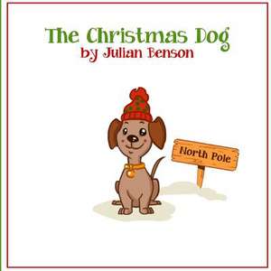 The Christmas Dog de MR Julian M. Benson