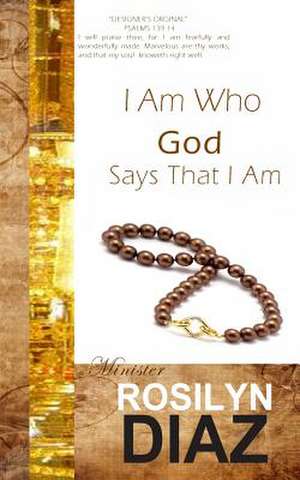 I Am Who God Says That I Am de Rosilyn Diaz