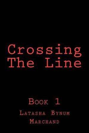 Crossing the Line de Latasha Bynum-Marchand