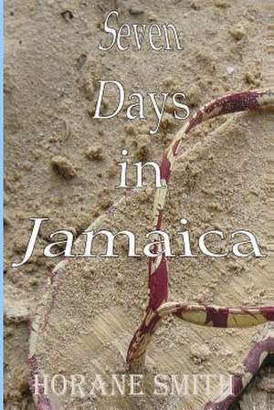 Seven Days in Jamaica de Horane Smith