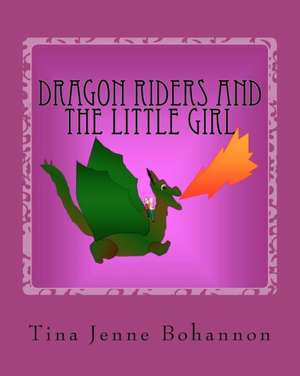 Dragon Riders and the Little Girl de Tina Jenne Bohannon