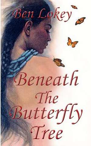 Beneath the Butterfly Tree de Ben Lokey