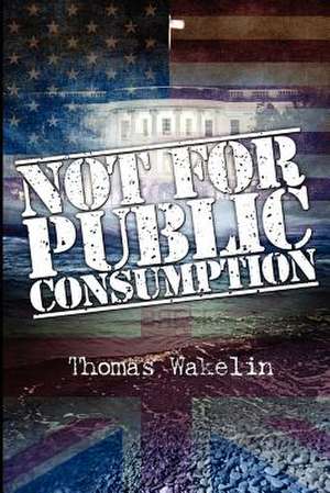 Not for Public Consumption de Thomas Wakelin