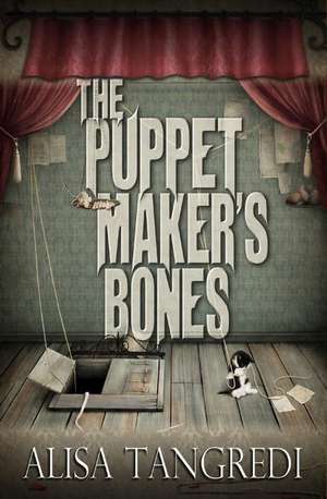 The Puppet Maker's Bones de Alisa Tangredi