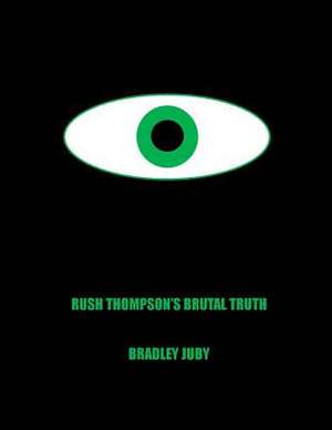 Rush Thompson's Brutal Truth de Bradley Joe Juby