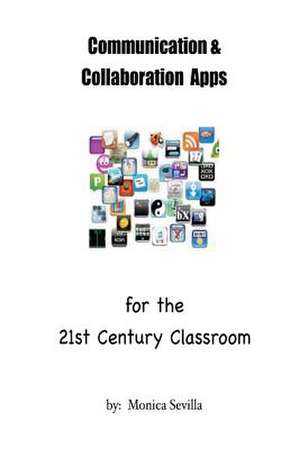 Communication and Collaboration Apps for the 21st Century Classroom de Monica Sevilla