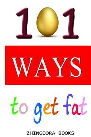 101 Ways to Get Fat: Basic Tools and Techniques de Mrs Manju Sethiya