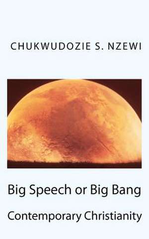 Big Speech or Big Bang de Chukwudozie Samuel Nzewi