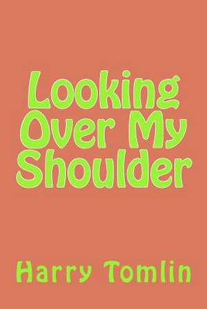 Looking Over My Shoulder de Harry Tomlin