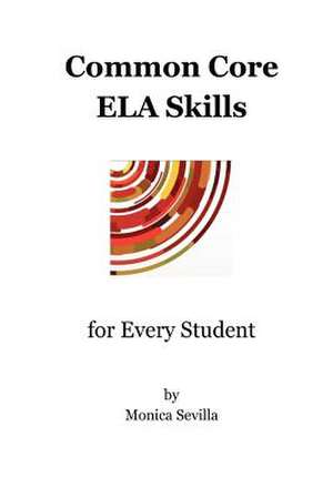 Common Core Ela Skills for Every Student de Monica Sevilla