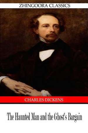 The Haunted Man and the Ghost?s Bargain de Charles Dickens