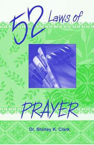 52 Laws of Prayer de Shirley K. Clark