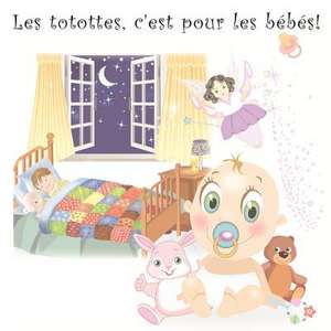 Les Totottes, C'Est Pour Les Bebes! de Mari Angel