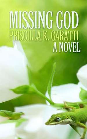 Missing God de Priscilla K. Garatti