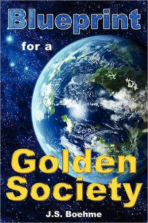 Blueprint for a Golden Society: How a Name Can Predict Thoughts, Feelings and Actions de J. S. Boehme