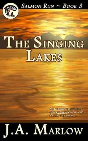 The Singing Lakes (Salmon Run - Book 3) de J. a. Marlow