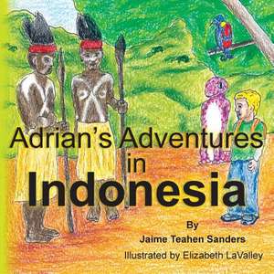 Adrian's Adventures in Indonesia de Jaime Teahen Sanders