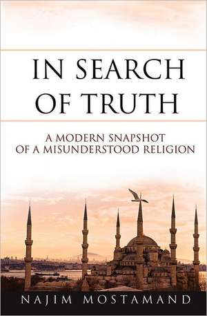 In Search of Truth: A Modern Snapshot of a Misunderstood Religion de Najim Mostamand