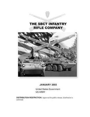 Field Manual FM 3-21.11 the Sbct Infantry Rifle Company January 2003 de United States Government Us Army