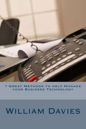 7 Great Methods to Help Manage Your Business Technology de MR William H. Davies