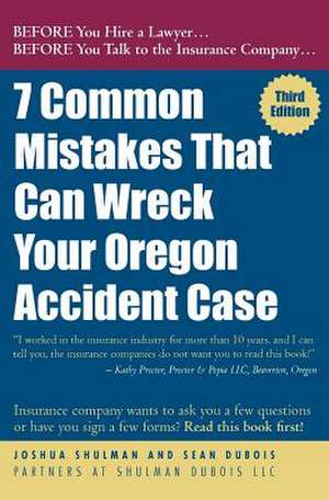 7 Common Mistakes That Can Wreck Your Oregon Accident Case 3rd Ed. de Joshua Shulman