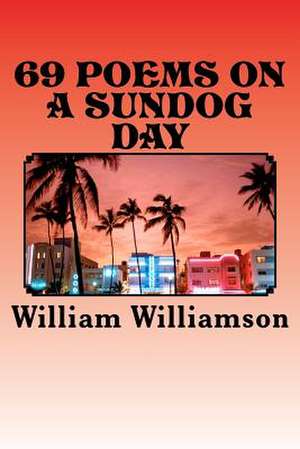 69 Poems on a Sundog Day de William Williamson