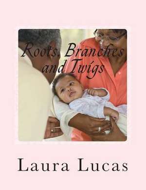 Roots, Branches and Twigs de MS Laura J. Lucas