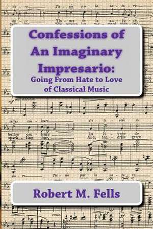 Confessions of an Imaginary Impresario de Robert M. Fells