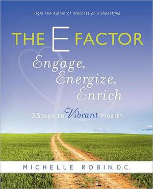 The E Factor: Three Steps to Vibrant Health de Michelle Robin D. C.