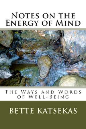 Notes on the Energy of Mind de Bette Katsekas