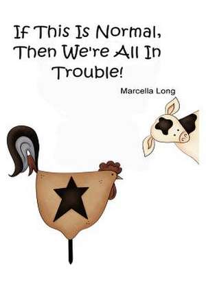 If This Is Normal, Then We're All in Trouble! de Marcella Long