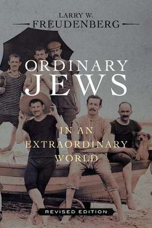 Ordinary Jews in an Extraordinary World de Larry W. Freudenberg