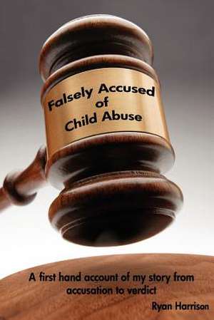 Falsely Accused of Child Abuse de Ryan Harrison