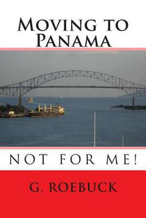 Moving to Panama - Not for Me! de G. Roebuck