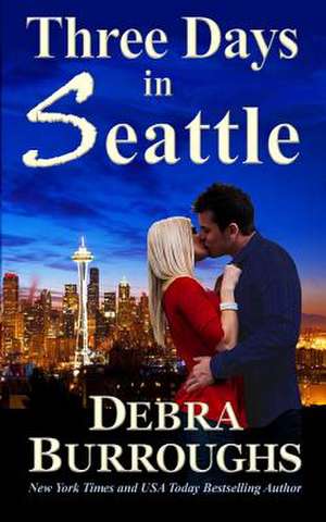 Three Days in Seattle de Debra Burroughs