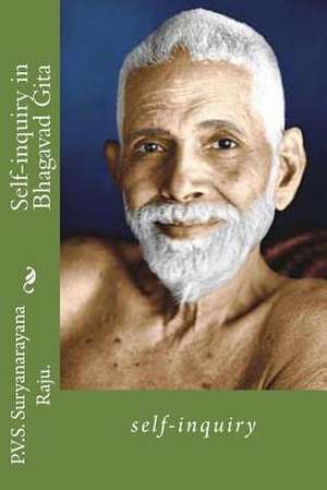 Self-Inquiry in Bhagavad Gita de MR P. V. S. Suryanarayana Raju Raju