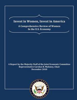 Invest in Women, Invest in America de U. S. Governmen Joint Economic Committee