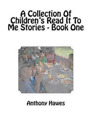 A Collection of Children's Read It to Me Stories - Book One de MR Anthony Hawes