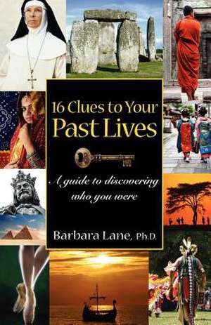 16 Clues to Your Past Lives de Barbara Lane Ph. D.