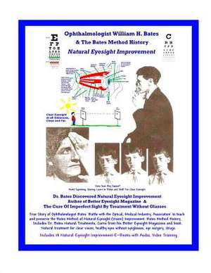 Ophthalmologist William H. Bates & the Bates Method History - Natural Eyesight Improvement de William H. Bates