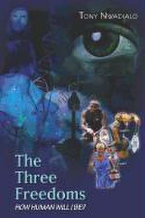 The Three Freedoms: How Human Will I Be... de Tony Nwadialo