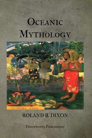 Oceanic Mythology de Roland Dixon